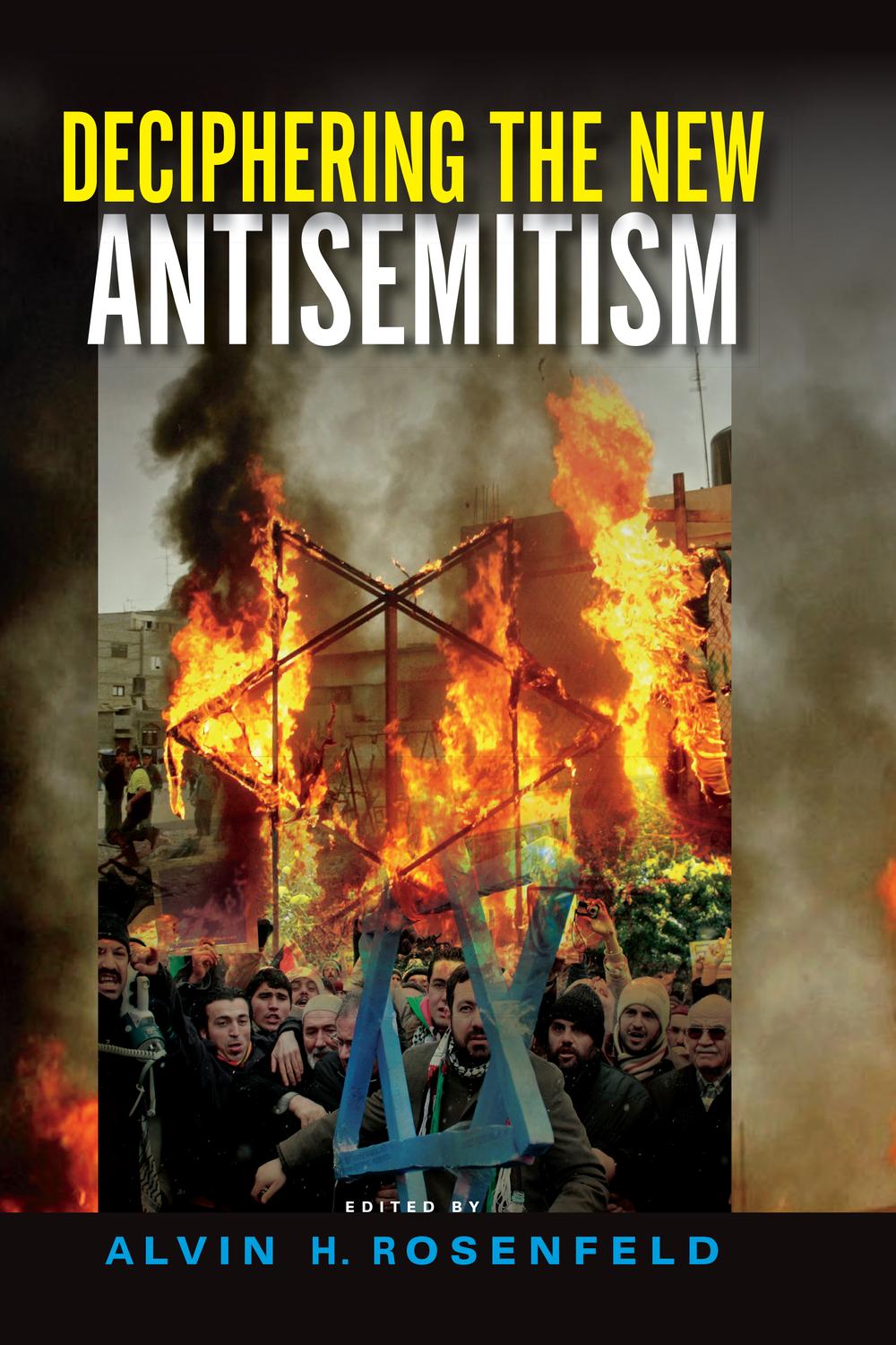 Deciphering the New Antisemitism - Alvin H. Rosenfeld
