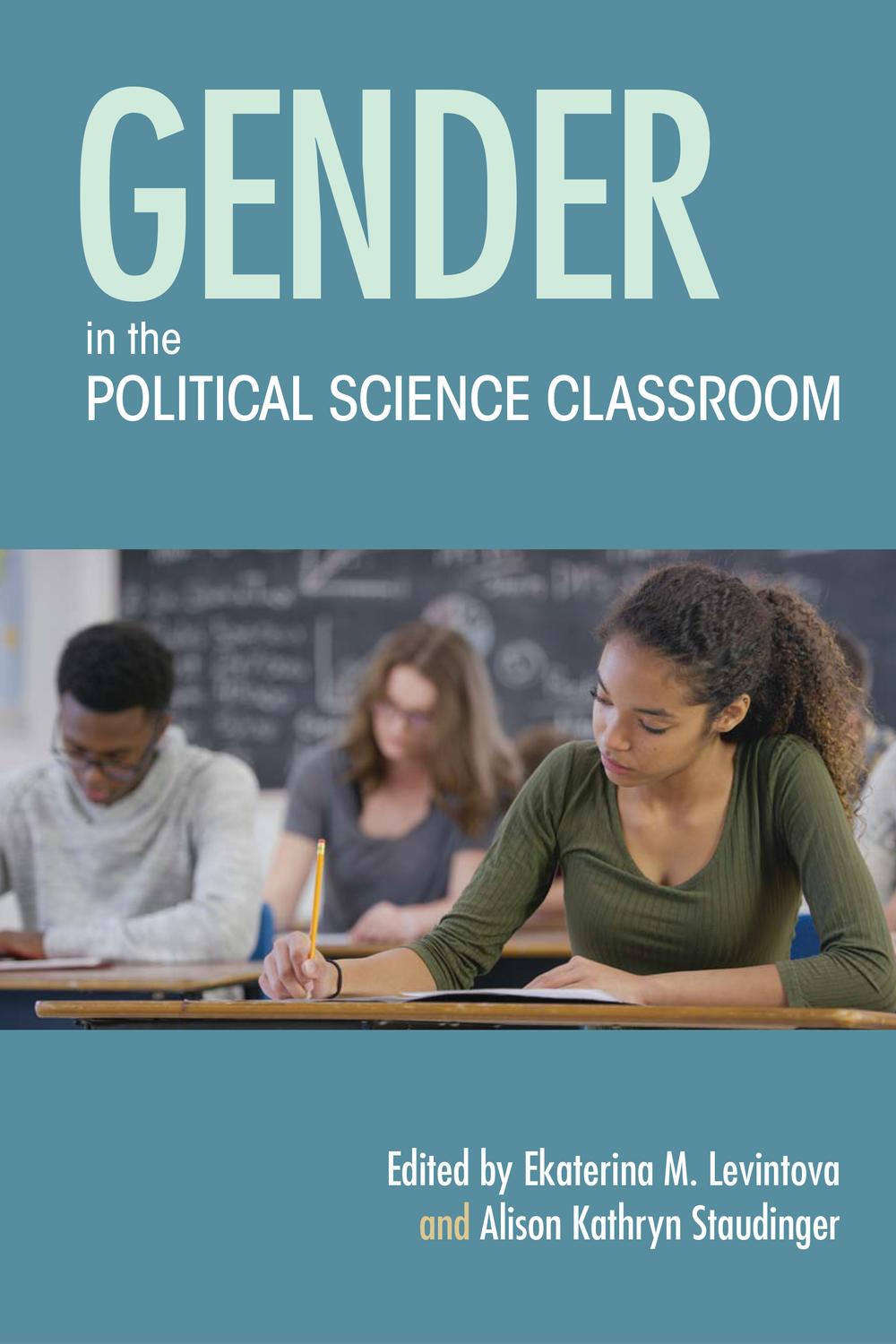 Gender in the Political Science Classroom - Ekaterina M. Levintova, Alison Kathryn Staudinger