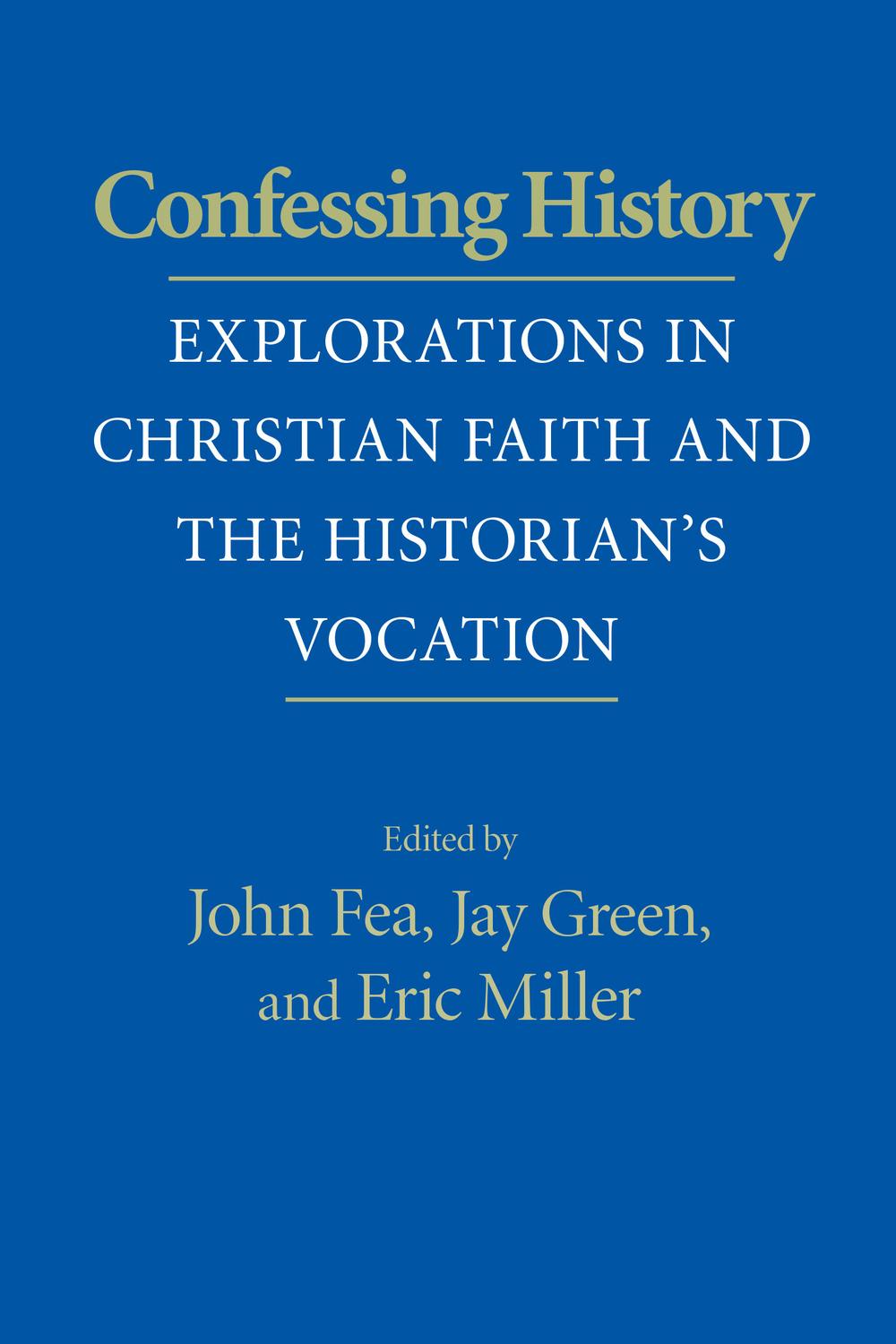 Confessing History - John Fea, Jay Green, Eric Miller