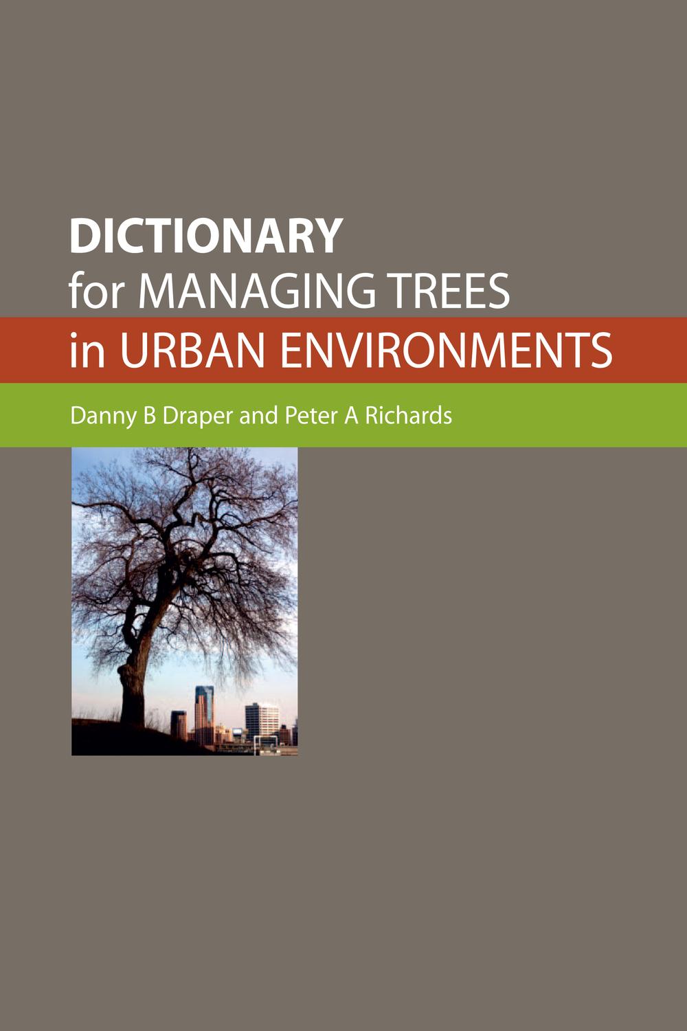 Dictionary for Managing Trees in Urban Environments - Danny B Draper, Peter A Richards