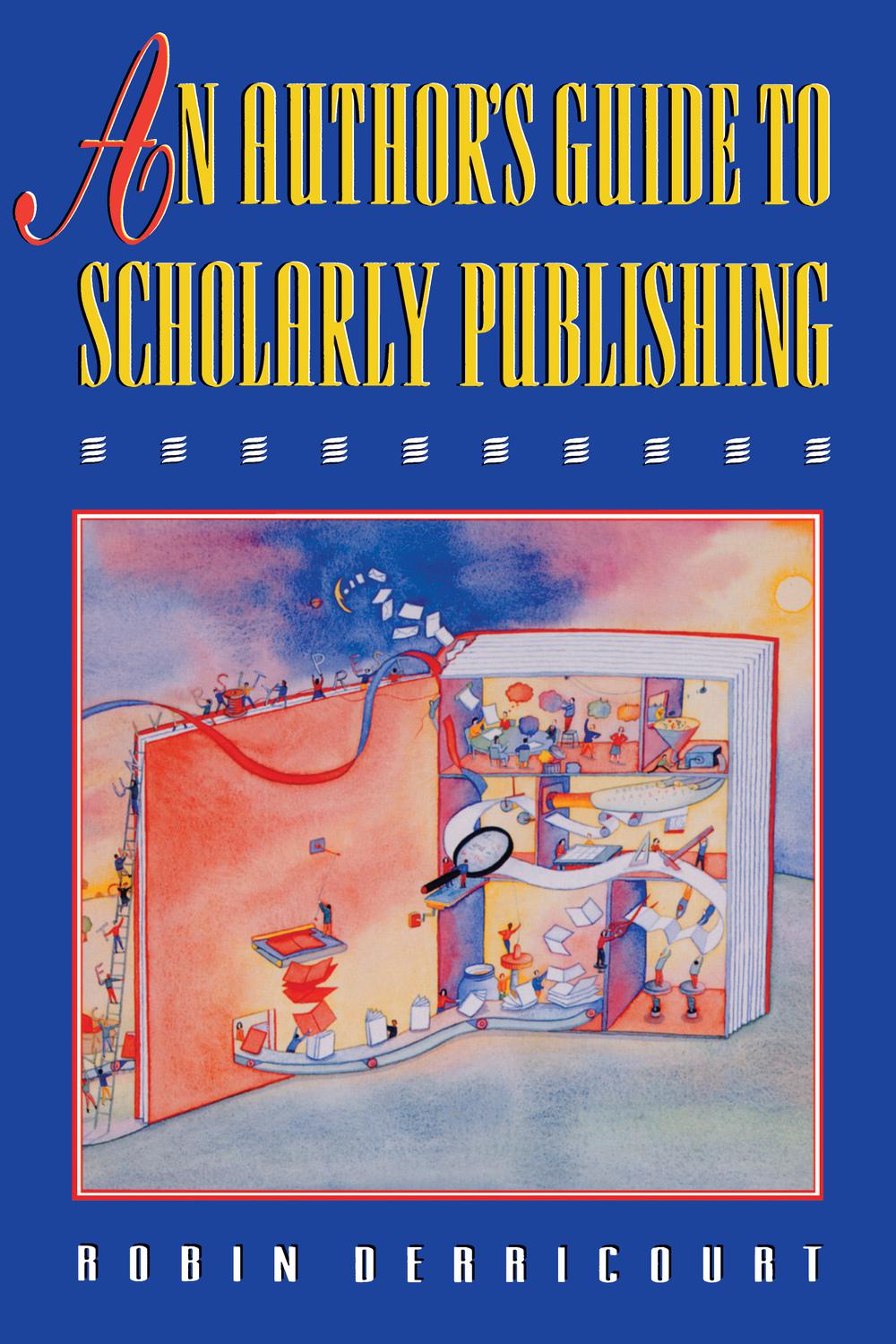 An Author's Guide to Scholarly Publishing - Robin Derricourt