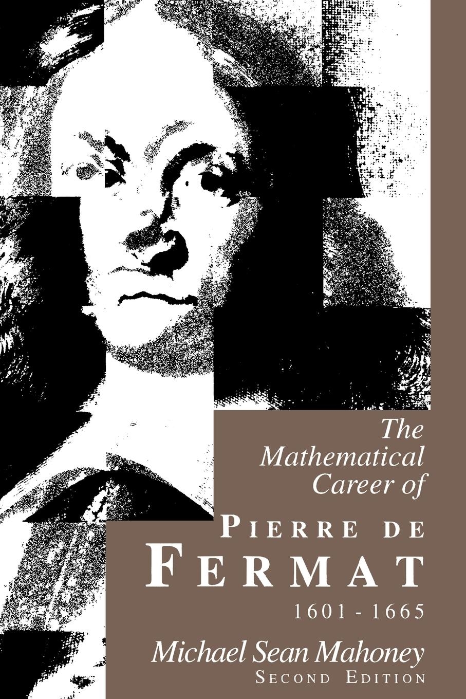The Mathematical Career of Pierre de Fermat, 1601-1665 - Michael Mahoney