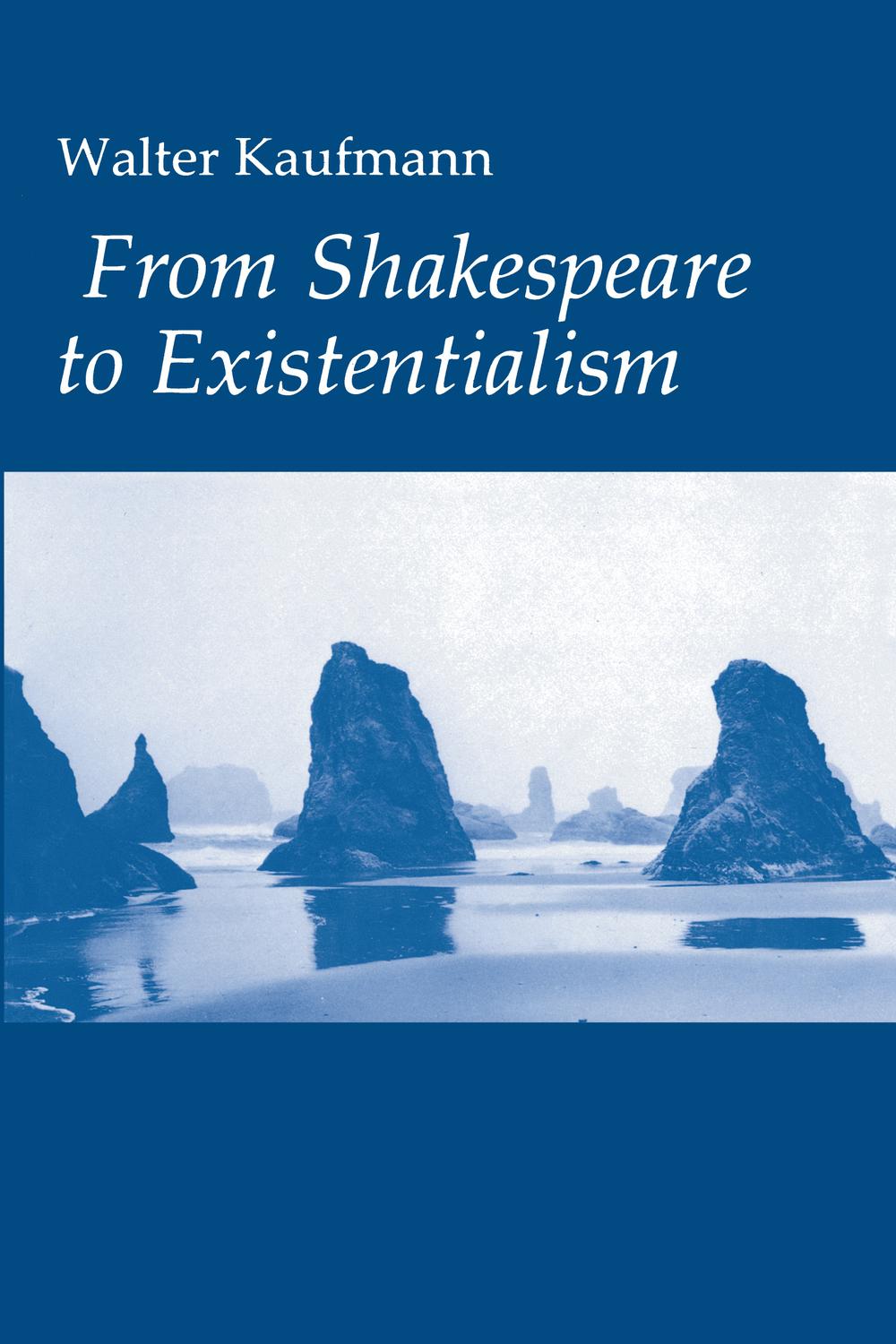 From Shakespeare to Existentialism - Walter A. Kaufmann,,