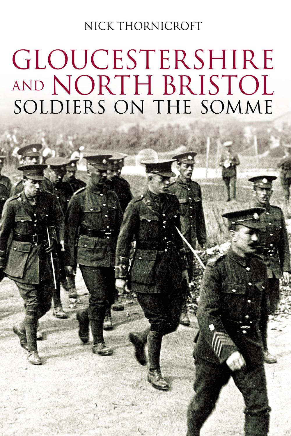 Gloucestershire and North Bristol Soldiers on the Somme - Nick Thornicroft