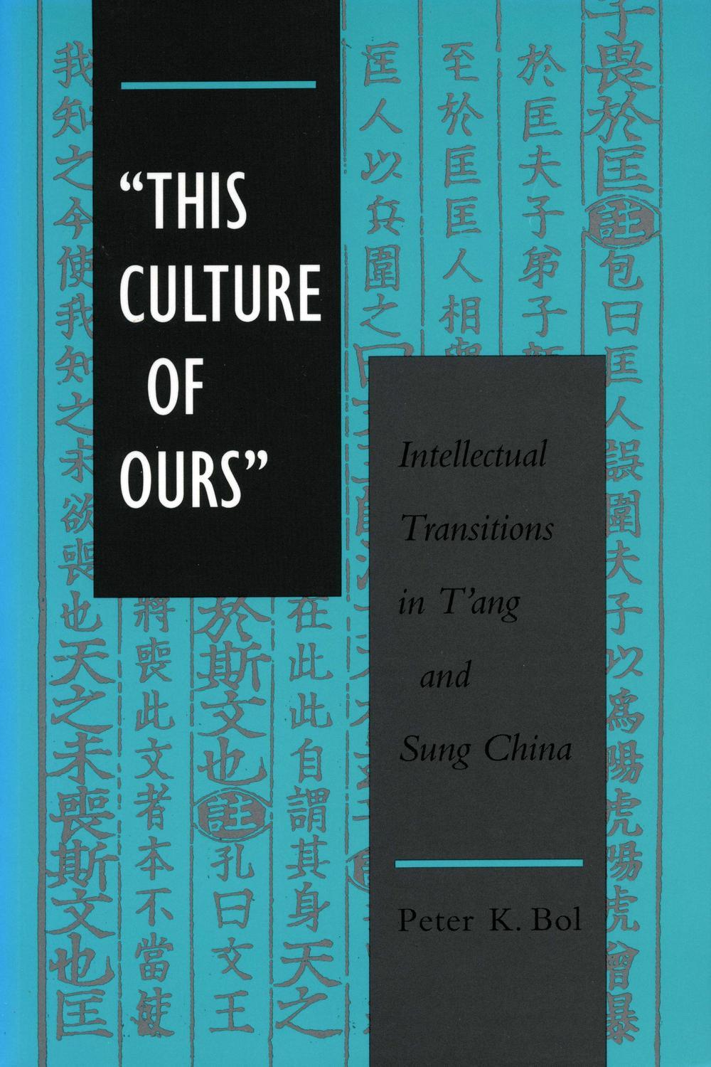 'This Culture of Ours' - Peter  K. Bol