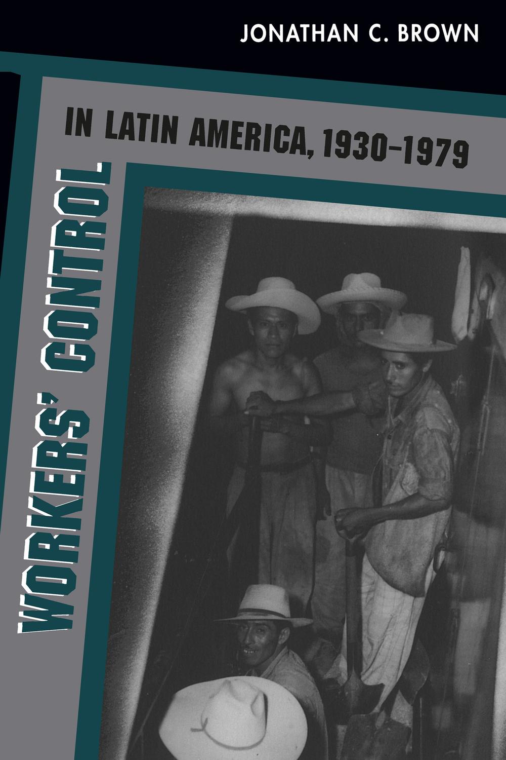 Workers' Control in Latin America, 1930-1979 - Jonathan C. Brown