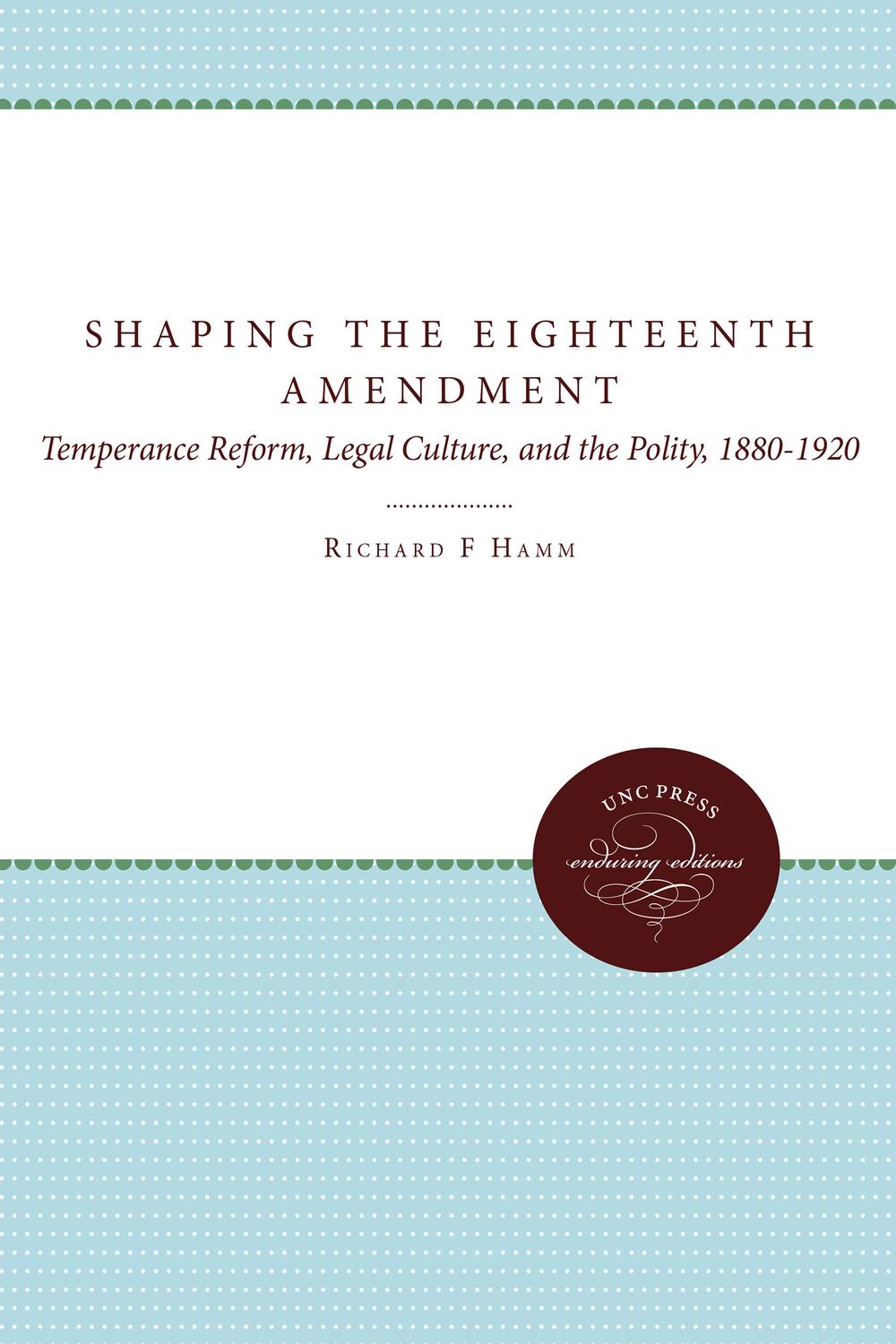 Shaping the Eighteenth Amendment - Richard F. Hamm