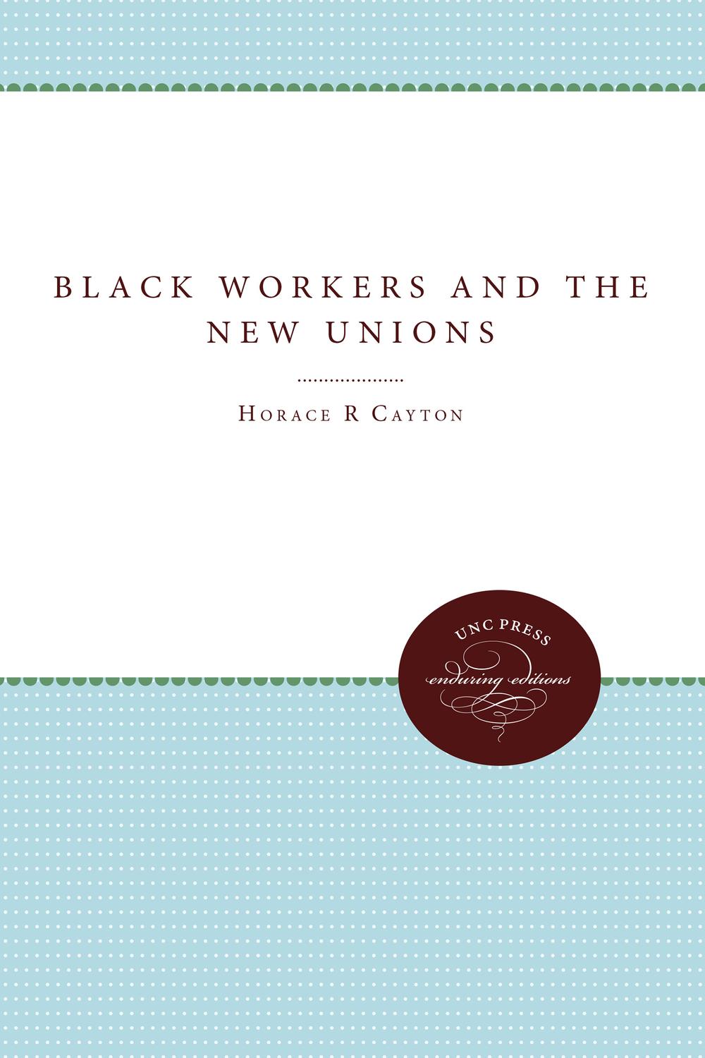 Black Workers and the New Unions - Horace R. Cayton, George S. Mitchell