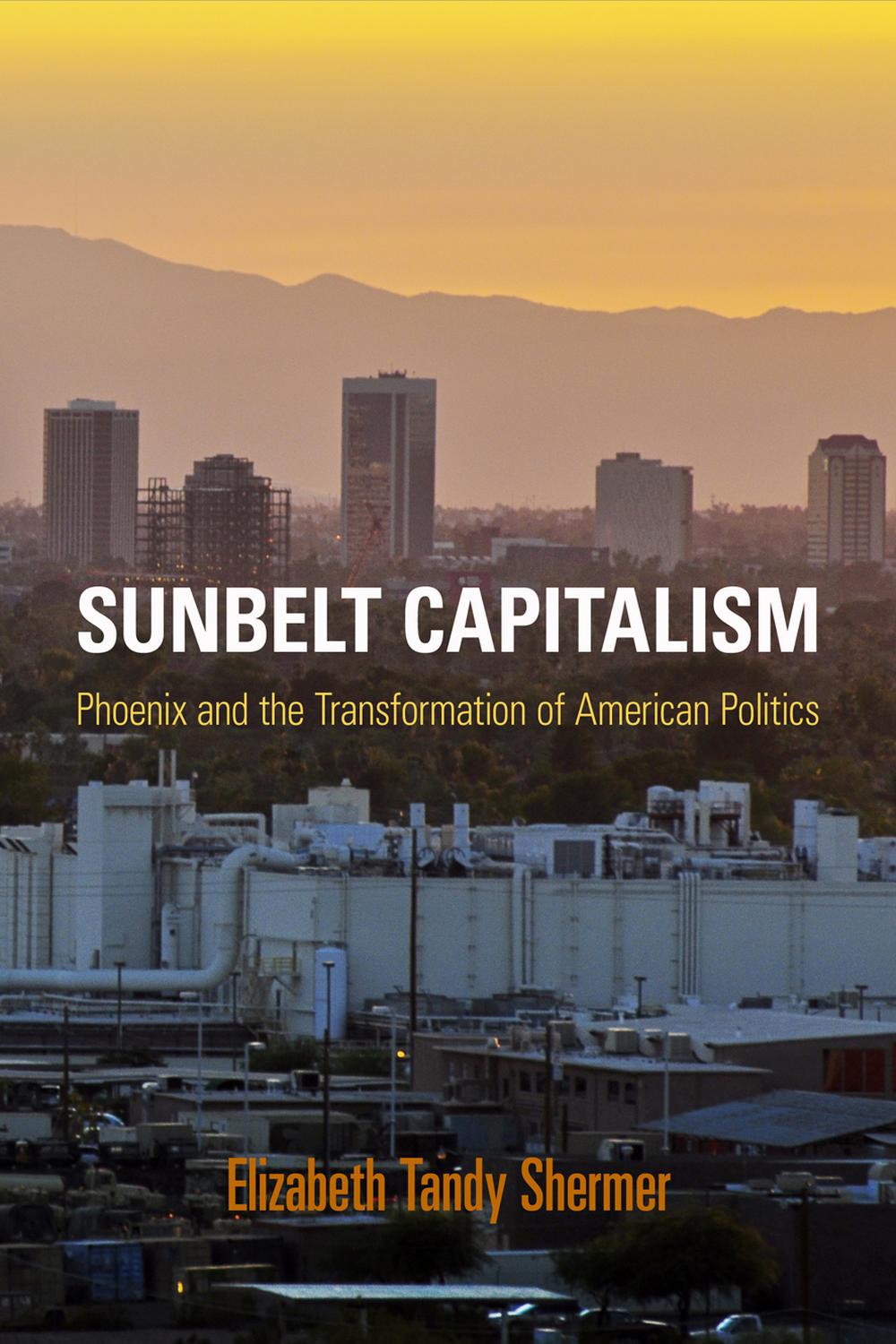 Sunbelt Capitalism - Elizabeth Tandy Shermer