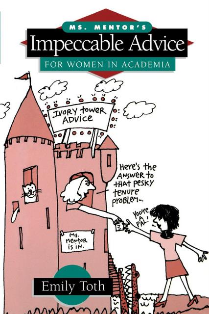 Ms. Mentor's Impeccable Advice for Women in Academia - Emily Toth