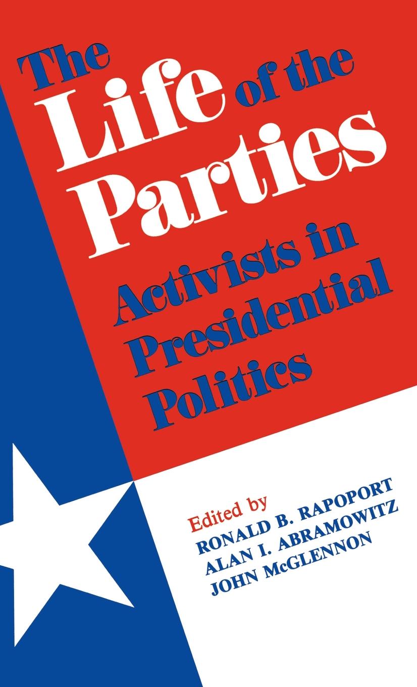 The Life of the Parties - Ronald Rapoport, Alan I. McGlennon, John Abramowitz