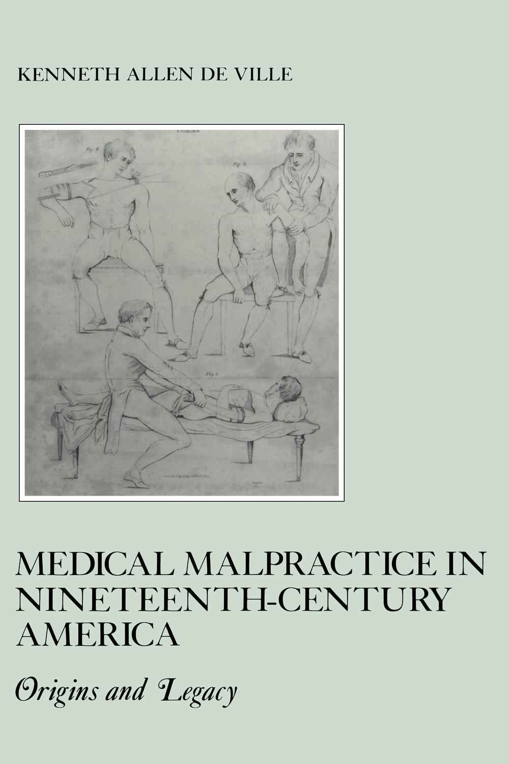 Medical Malpractice in Nineteenth-Century America - Kenneth De Ville