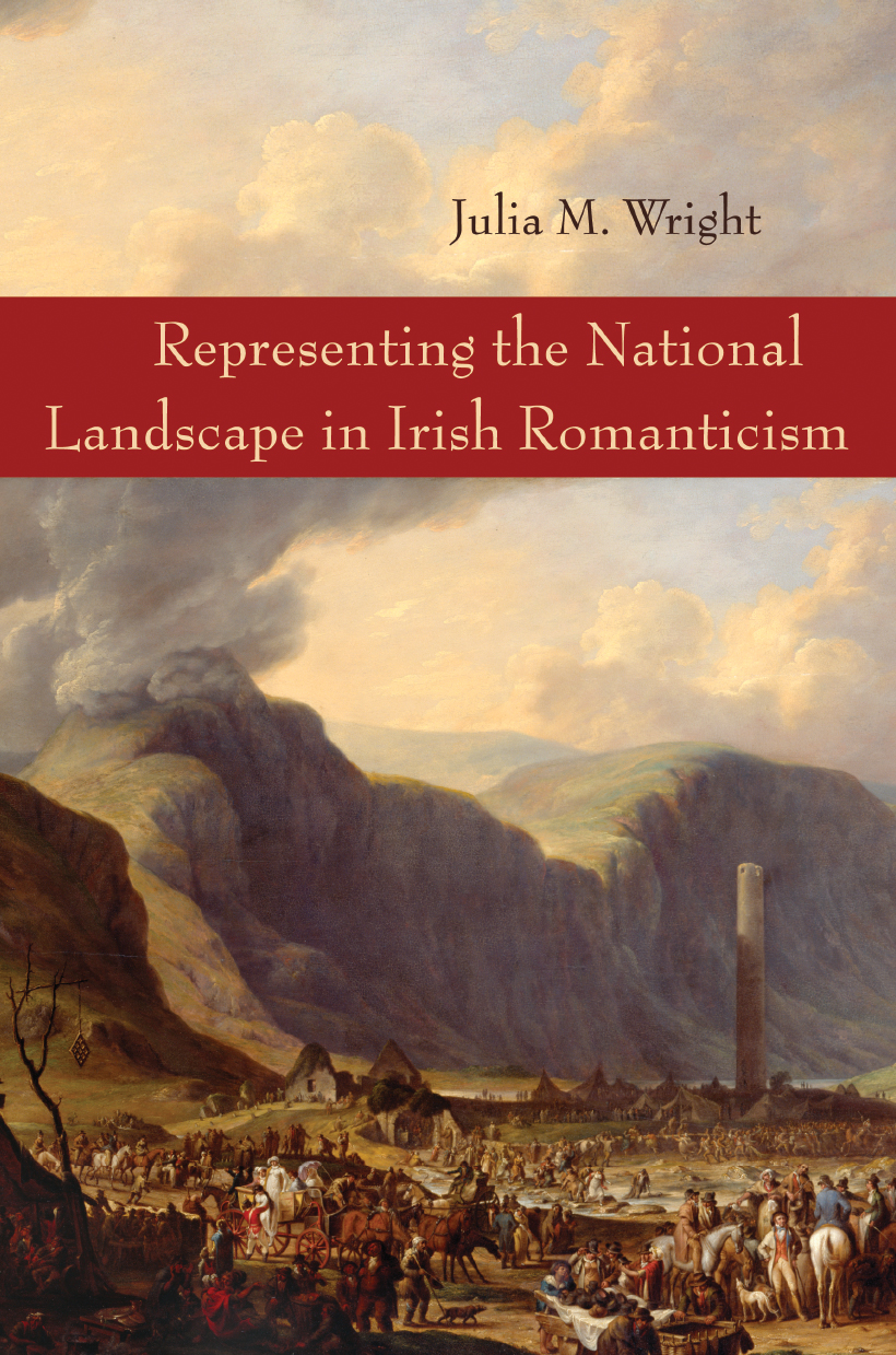 Representing the National Landscape in Irish Romanticism - Julia Wright