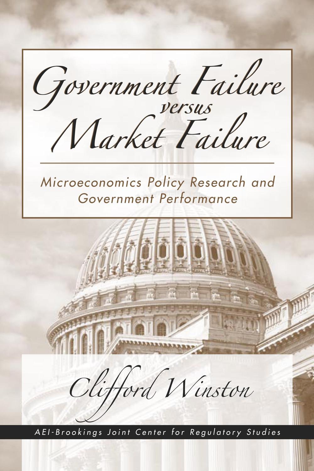Government Failure versus Market Failure - Clifford Winston