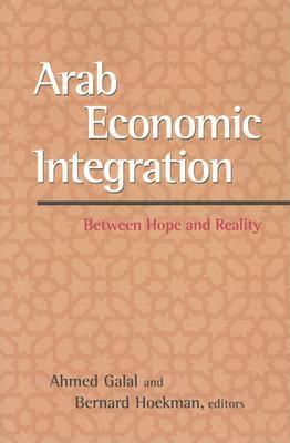 Arab Economic Integration - Ahmed Galal, Bernard M. Hoekman