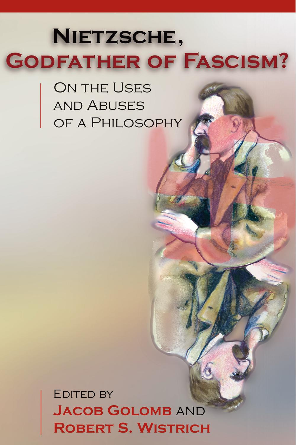 Nietzsche, Godfather of Fascism? - Jacob Golomb, Robert S. Wistrich