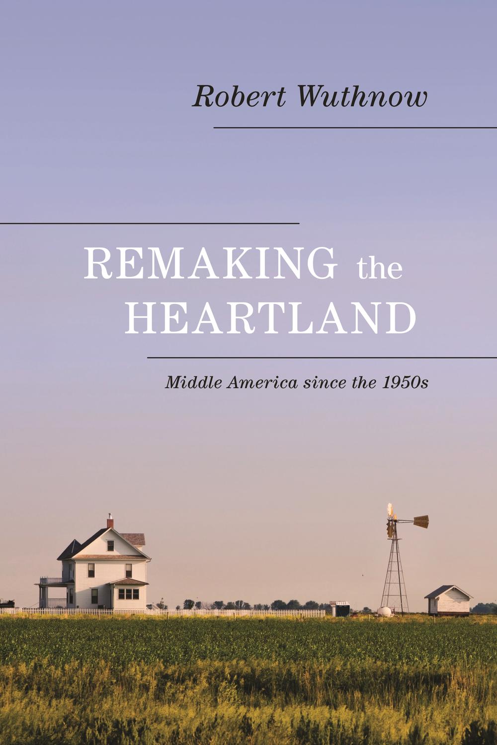 Remaking the Heartland - Robert Wuthnow