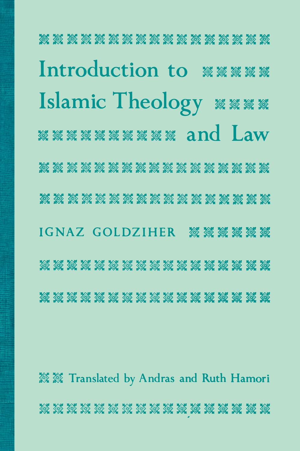 Introduction to Islamic Theology and Law - Ignaz Goldziher,Andras Hamori, Ruth Hamori,