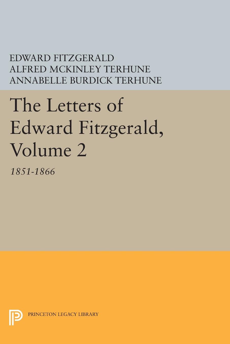 The Letters of Edward Fitzgerald, Volume 2 - Edward Fitzgerald, Alfred Terhune, Annabelle Terhune