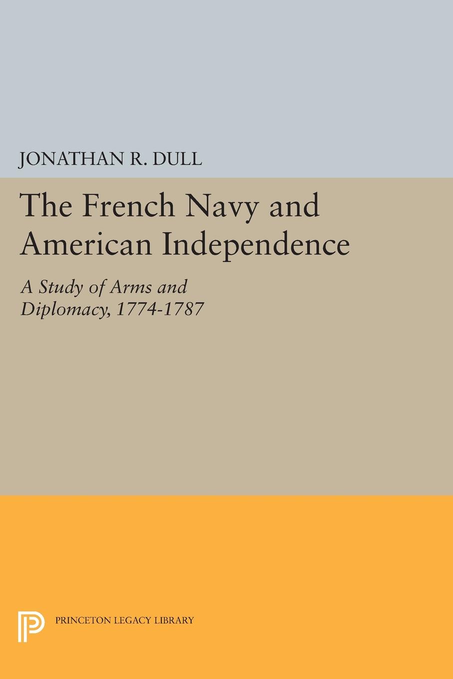 The French Navy and American Independence - Jonathan Dull
