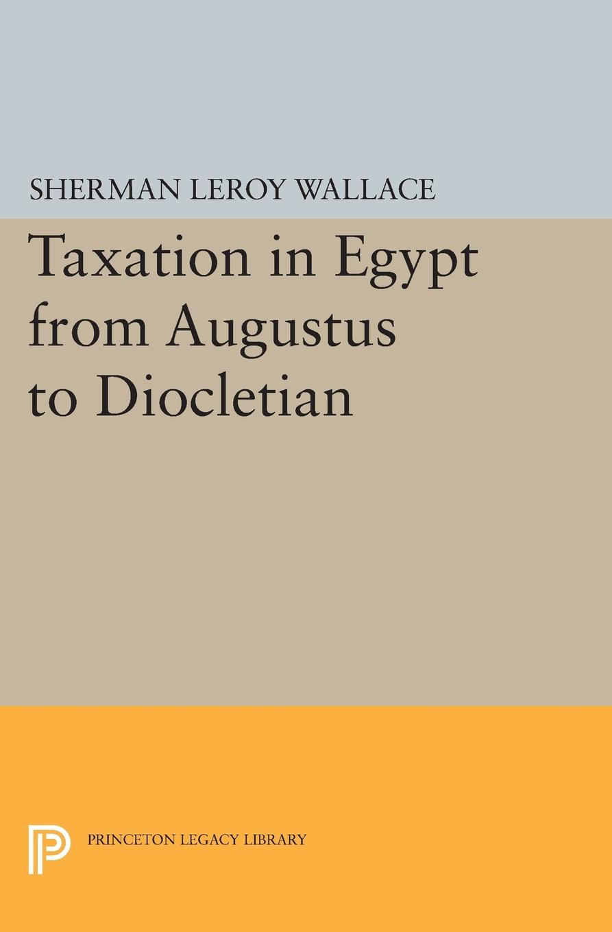 Taxation in Egypt from Augustus to Diocletian - Sherman Wallace