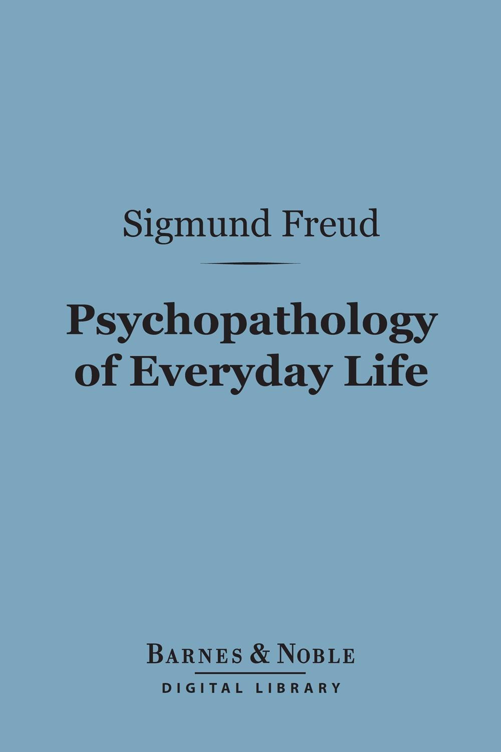Psychopathology of Everyday Life (Barnes & Noble Digital Library) - Sigmund Freud