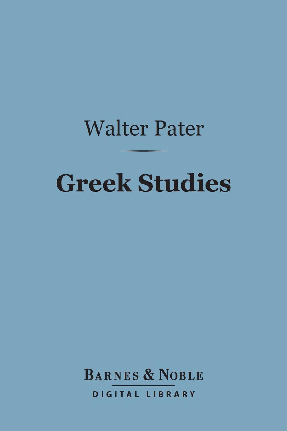 Greek Studies (Barnes & Noble Digital Library) - Walter Pater