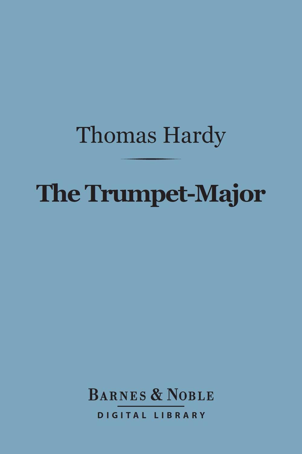 The Trumpet-Major (Barnes & Noble Digital Library) - Thomas Hardy