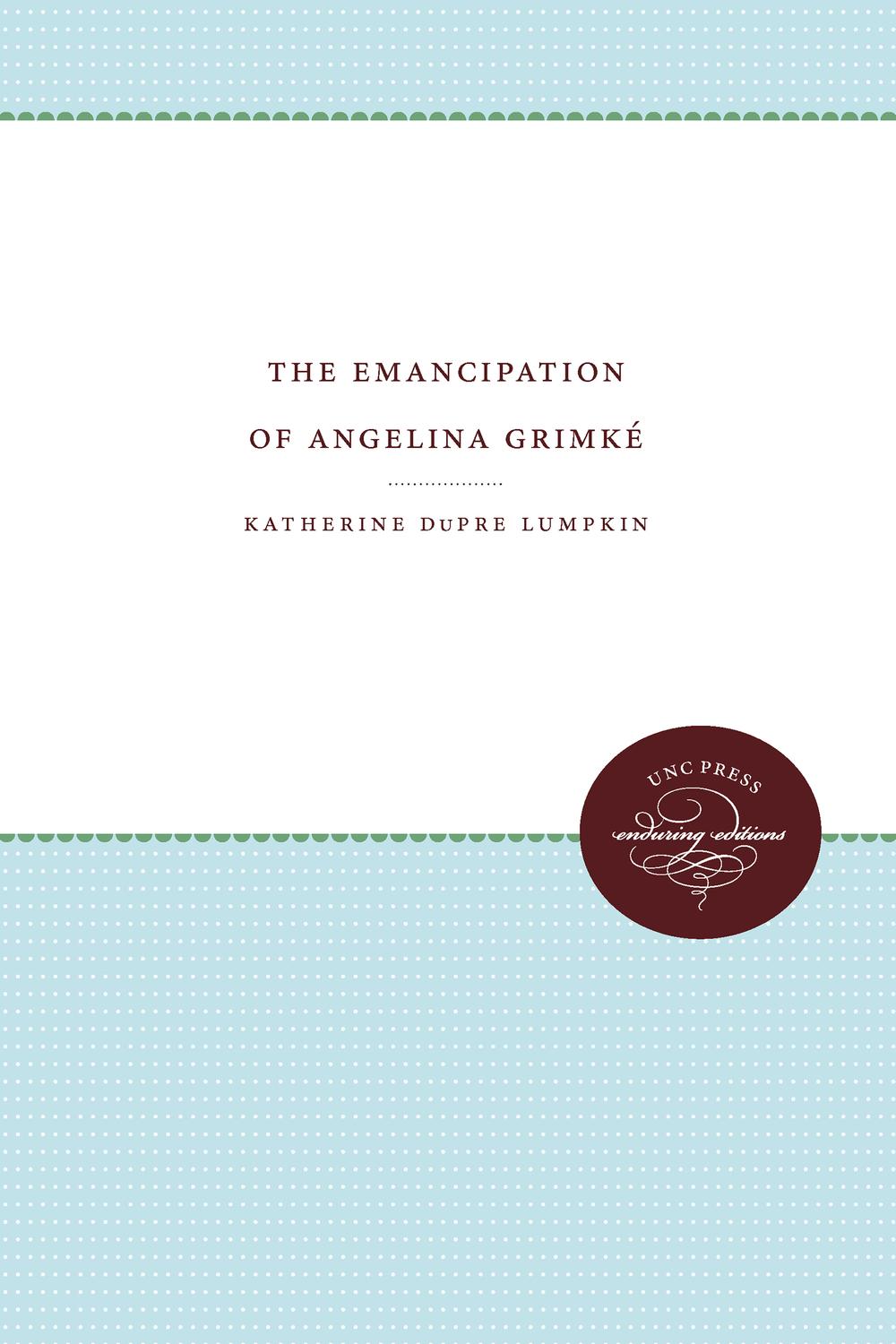 The Emancipation of Angelina Grimke - Katherine DuPre Lumpkin