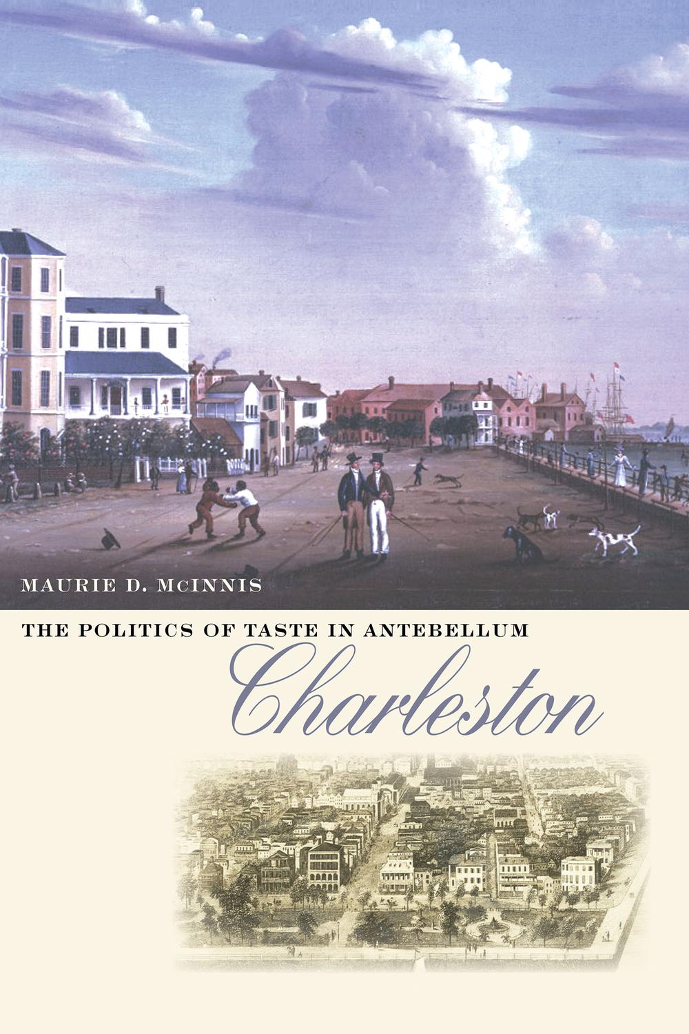 The Politics of Taste in Antebellum Charleston - Maurie D. McInnis