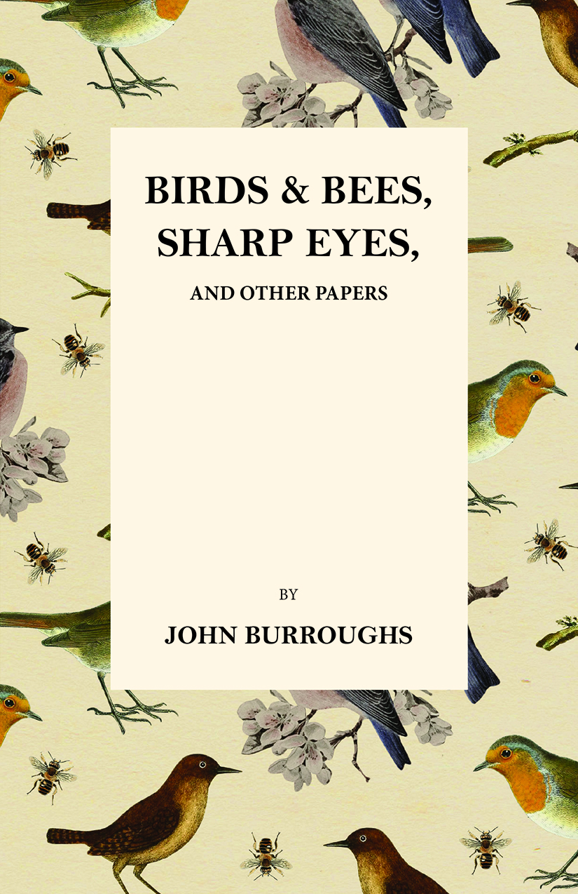 Birds and Bees, Sharp Eyes, and Other Papers - John Burroughs, Mary E. Burt