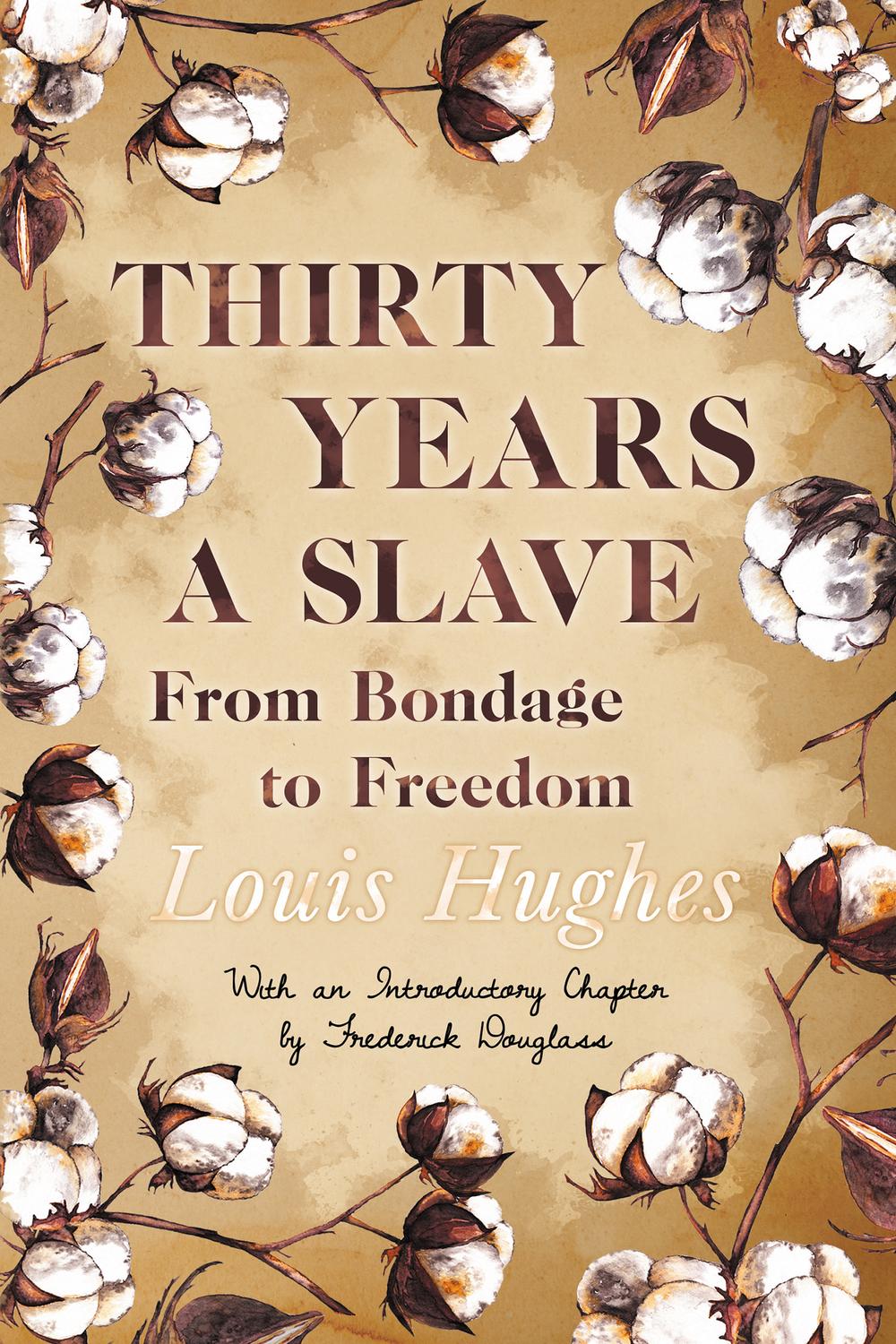 Thirty Years a Slave - From Bondage to Freedom - Louis Hughes, Frederick Douglass