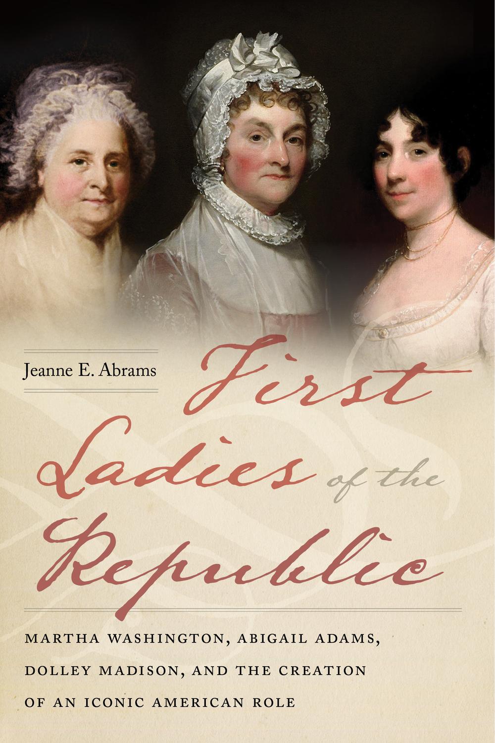 First Ladies of the Republic - Jeanne E. Abrams