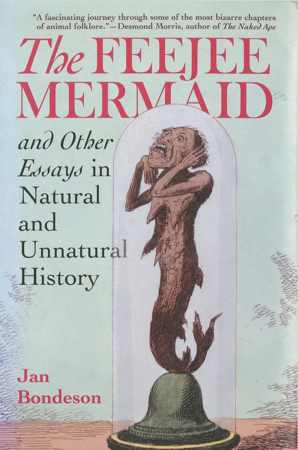The Feejee Mermaid and Other Essays in Natural and Unnatural History - Jan Bondeson