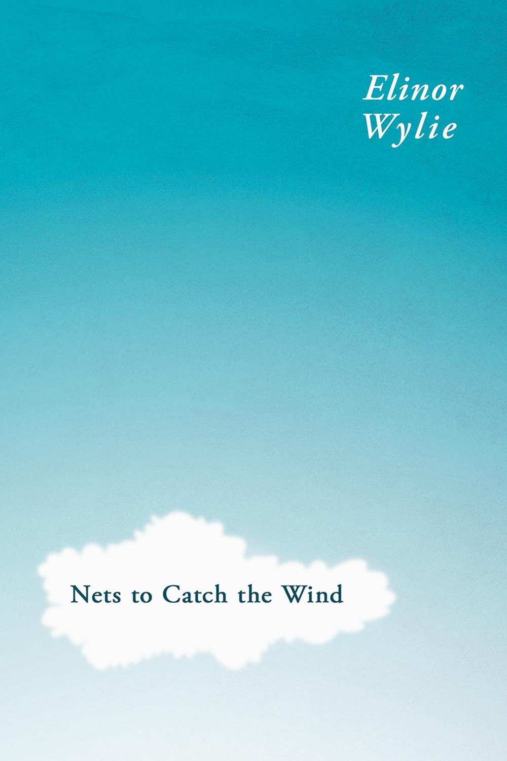 Nets to Catch the Wind - Elinor Wylie, Martha Elizabeth Johnson,,