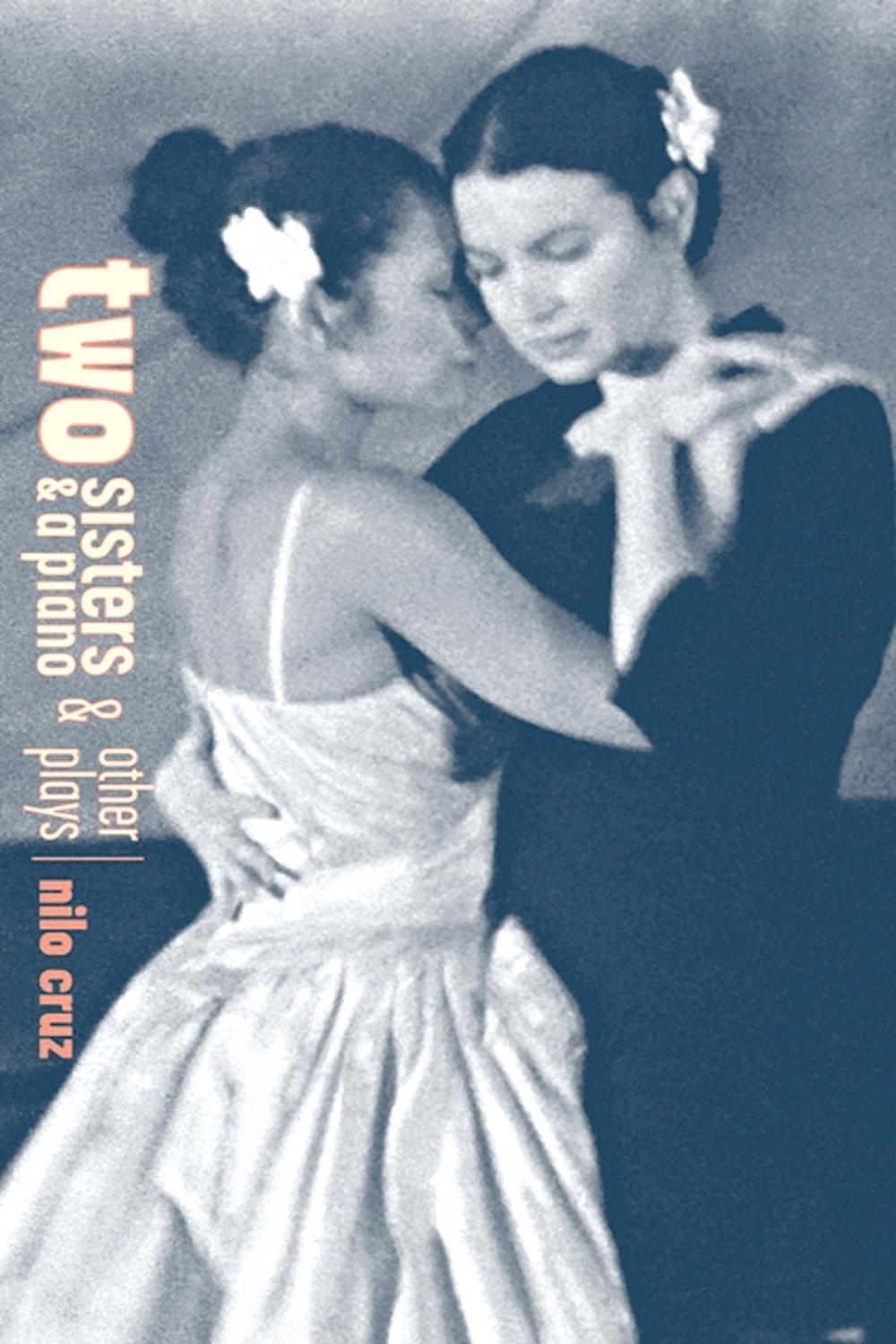Two Sisters and a Piano and Other Plays - Nilo Cruz