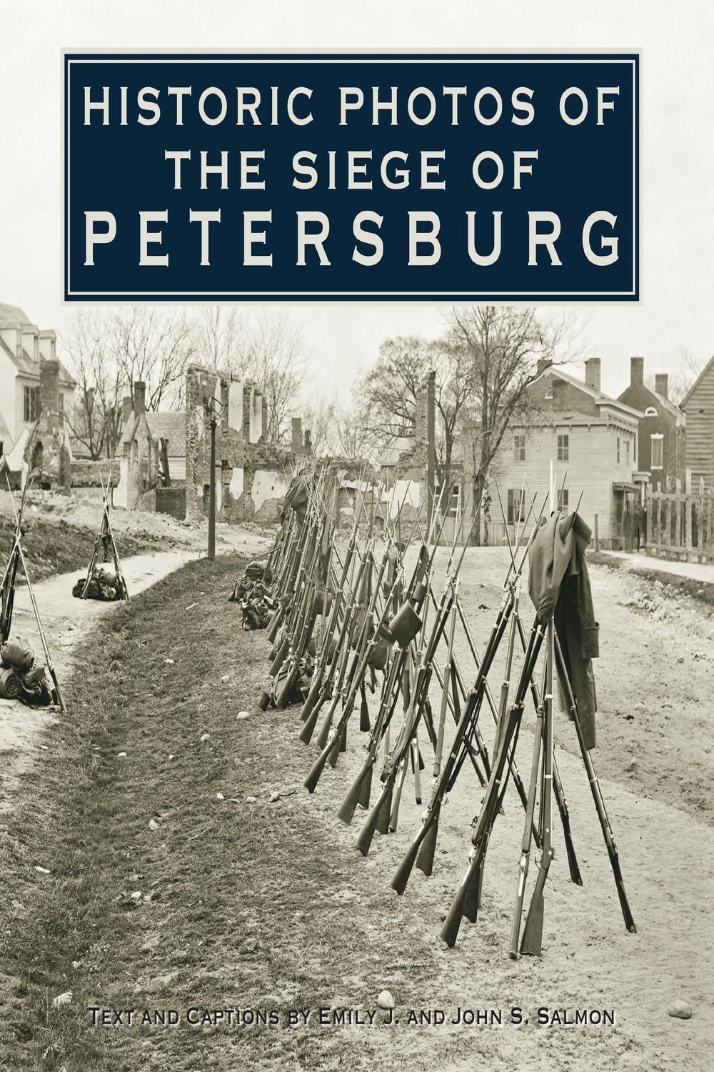 Historic Photos of the Siege of Petersburg - Emily J. Salmon, John Salmon