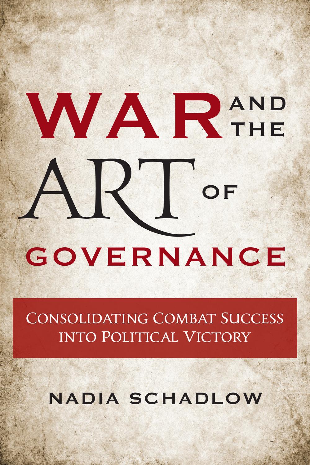 War and the Art of Governance - Nadia Schadlow