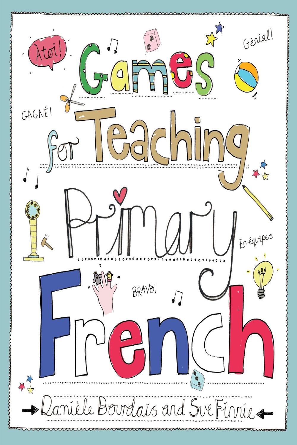 Games for Teaching Primary French - Danièle Bourdais, Sue Finnie