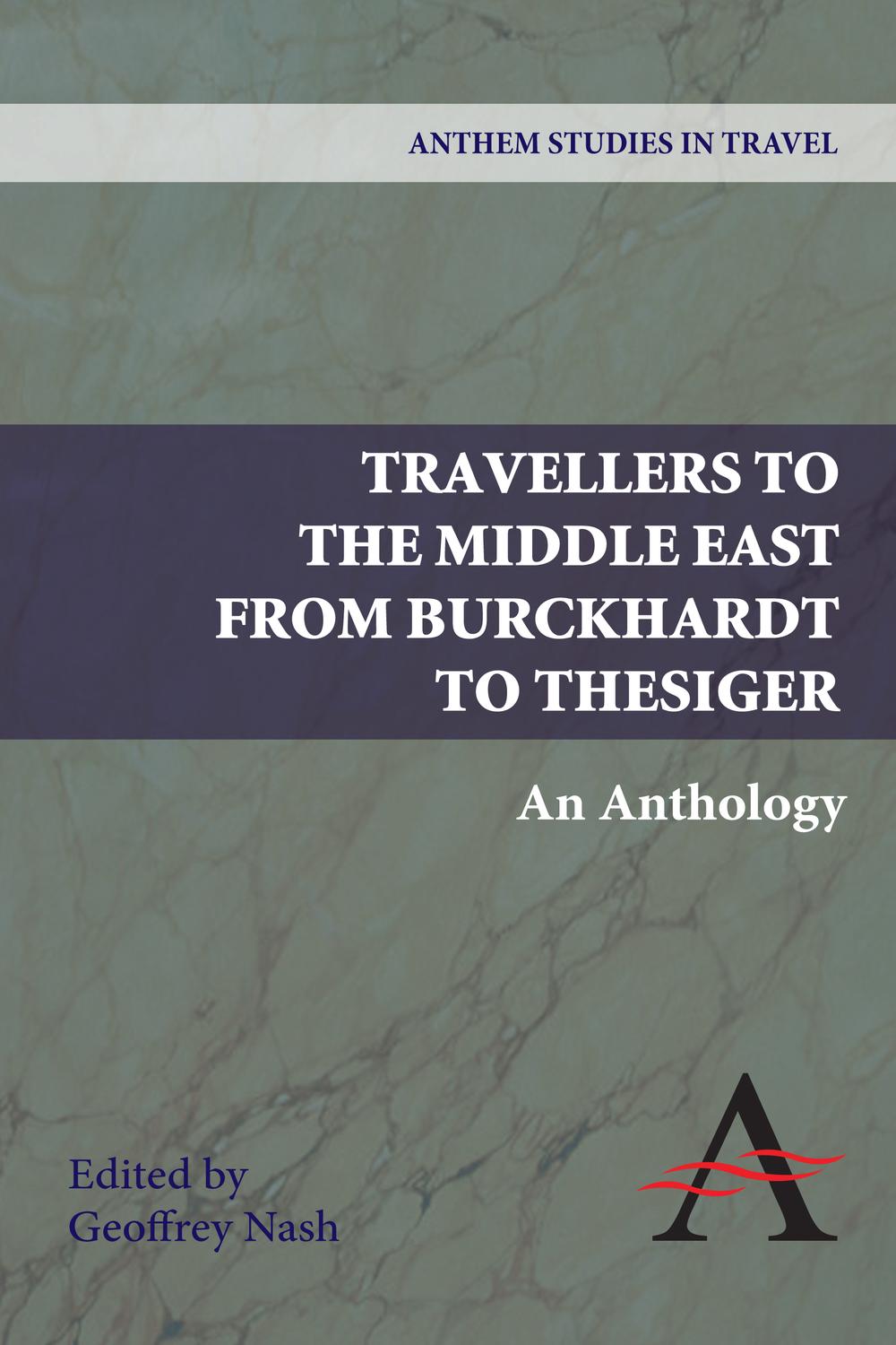 Travellers to the Middle East from Burckhardt to Thesiger - Geoffrey P. Nash