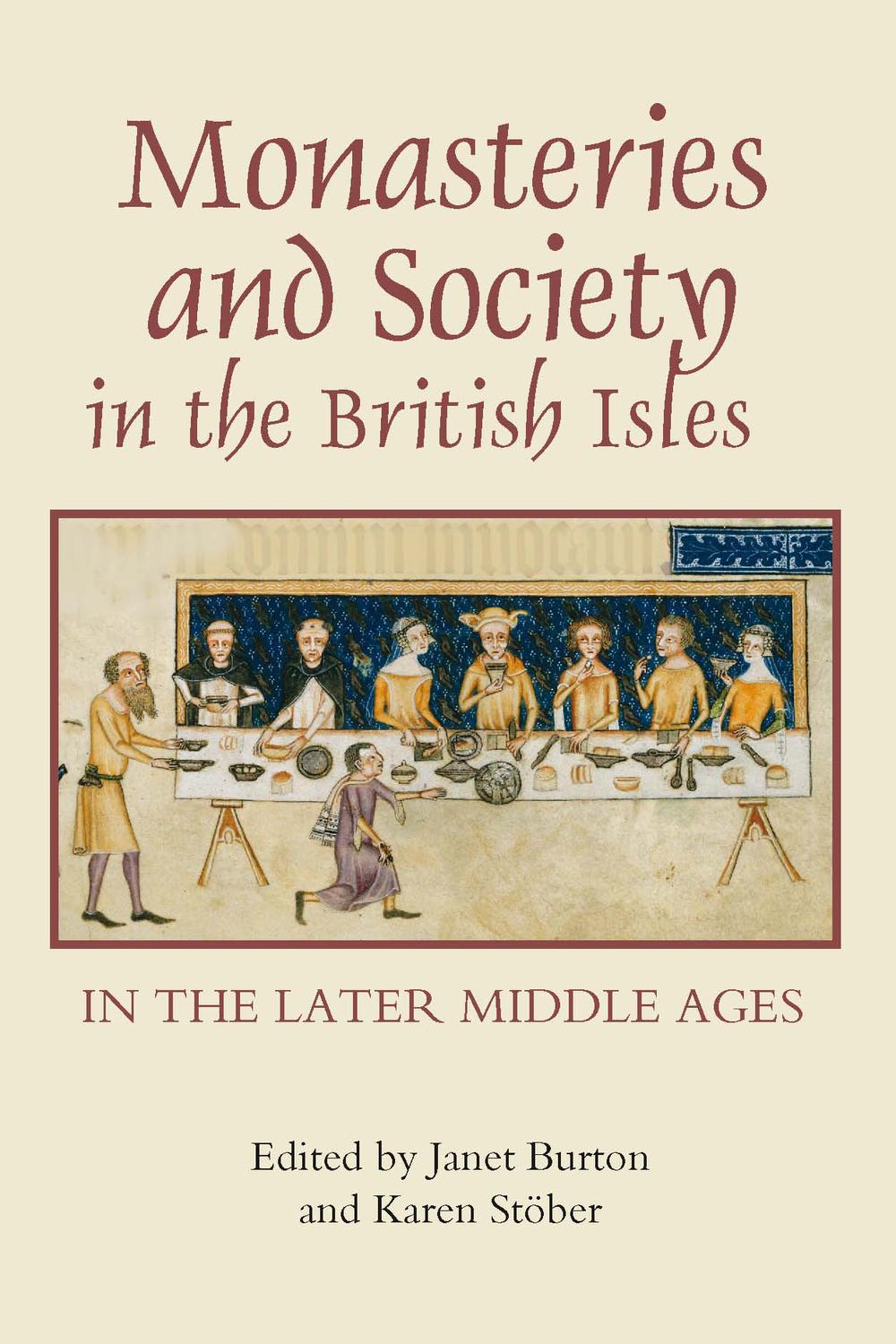 Monasteries and Society in the British Isles in the Later Middle Ages - Janet Burton, Karen Stöber