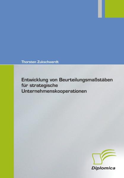 Entwicklung von Beurteilungsmassstäben für strategische Unternehmenskooperationen - Thorsten Zukschwerdt