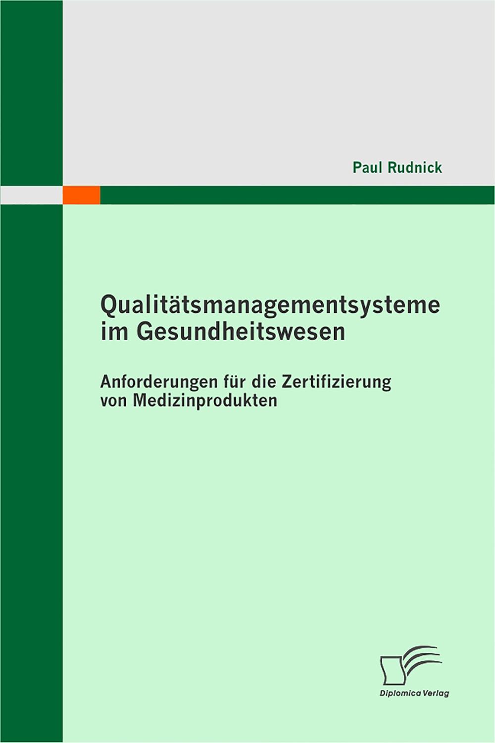 Qualitätsmanagementsysteme im Gesundheitswesen: Anforderungen für die Zertifizierung von Medizinprodukten - Paul Rudnick