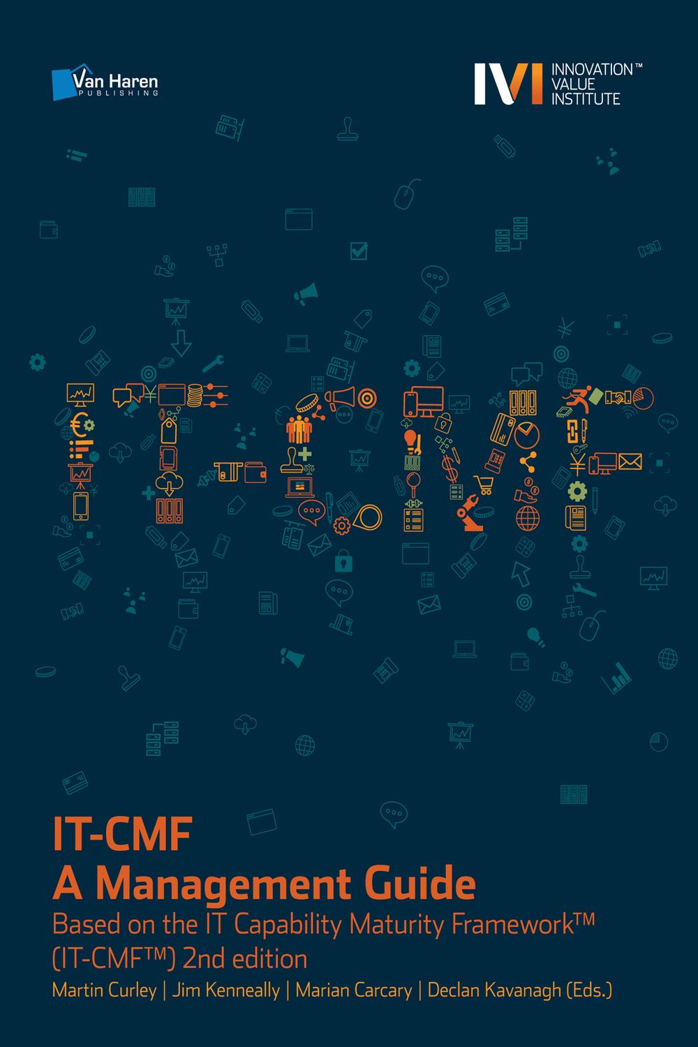 IT-CMF – A Management Guide - Based on the IT Capability Maturity Framework™ (IT-CMF™) 2nd edition - Martin Curley, Jim Kenneally, Marian Carcary