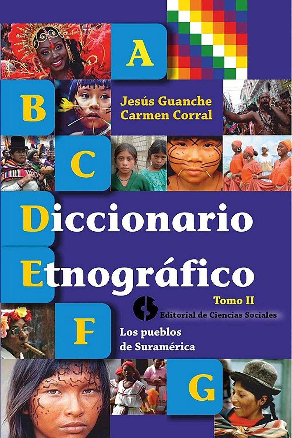 Diccionario etnográfico. Tomo II Los pueblos de Suramérica - Jesús Guanche Pérez , Carmen Corral Barrero
