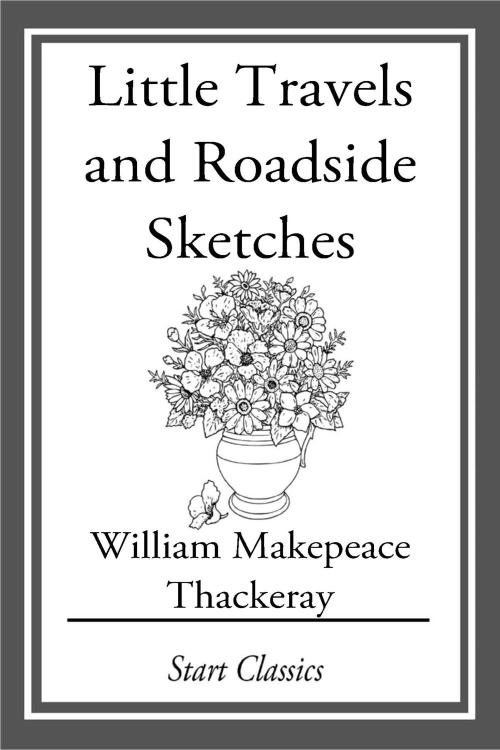 Little Travels and Roadside Sketches - William Makepeace Thackeray