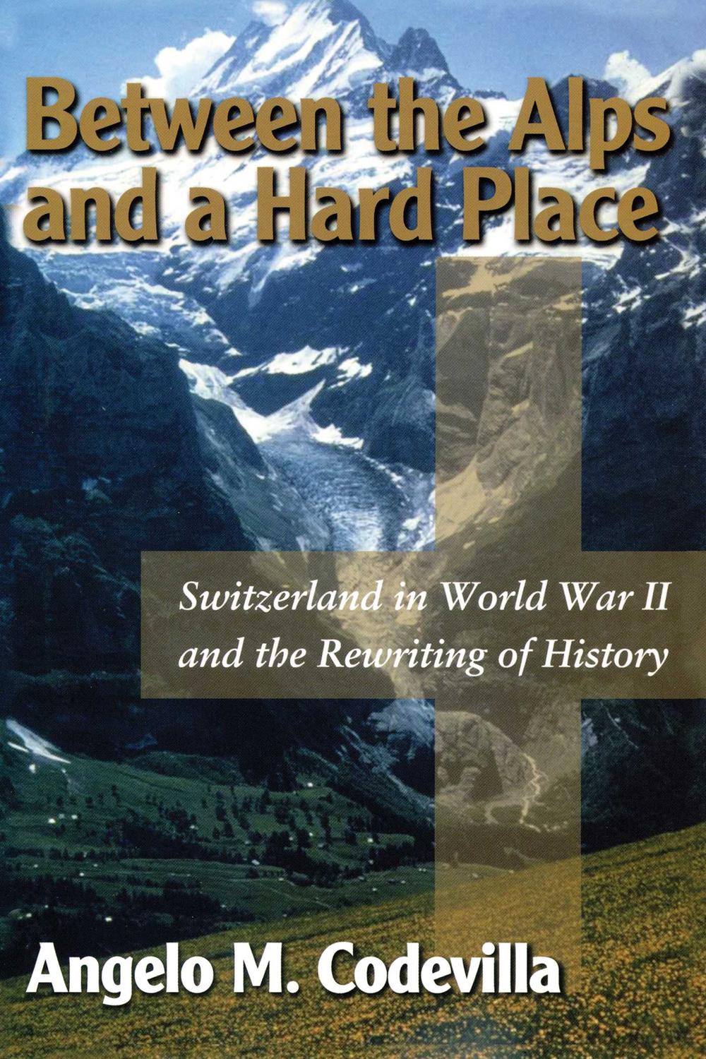 Between the Alps and a Hard Place - Angelo M. Codevilla