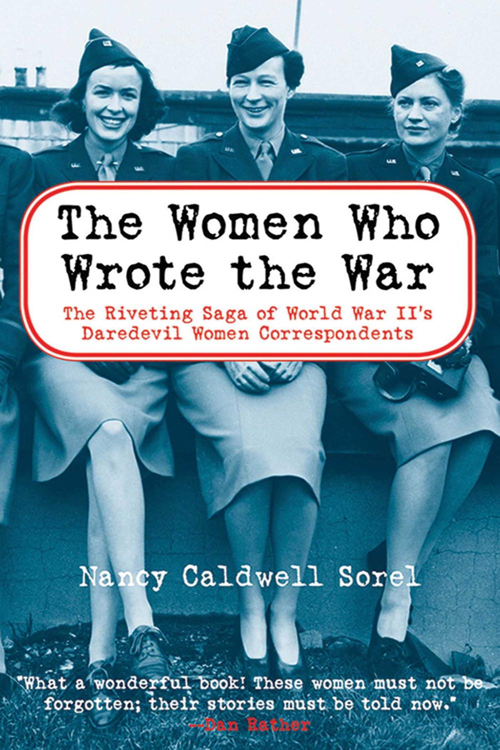 The Women Who Wrote the War - Nancy Caldwell Sorel
