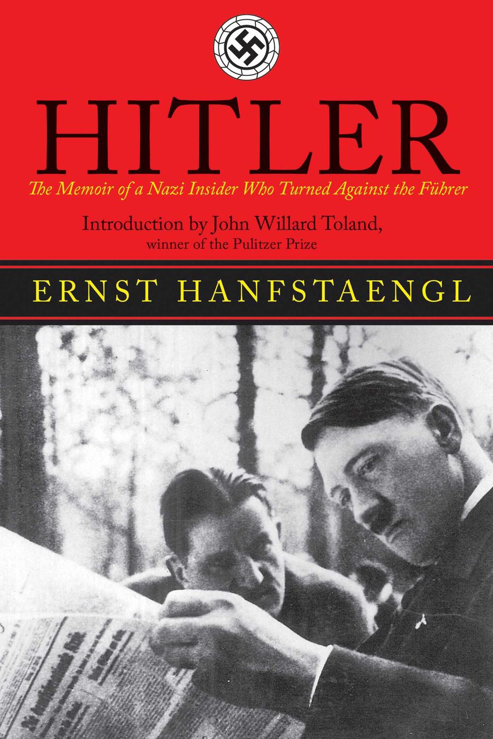 Hitler: The Memoir of the Nazi Insider Who Turned Against the Fuhrer Ernst Hanfstaengl Author