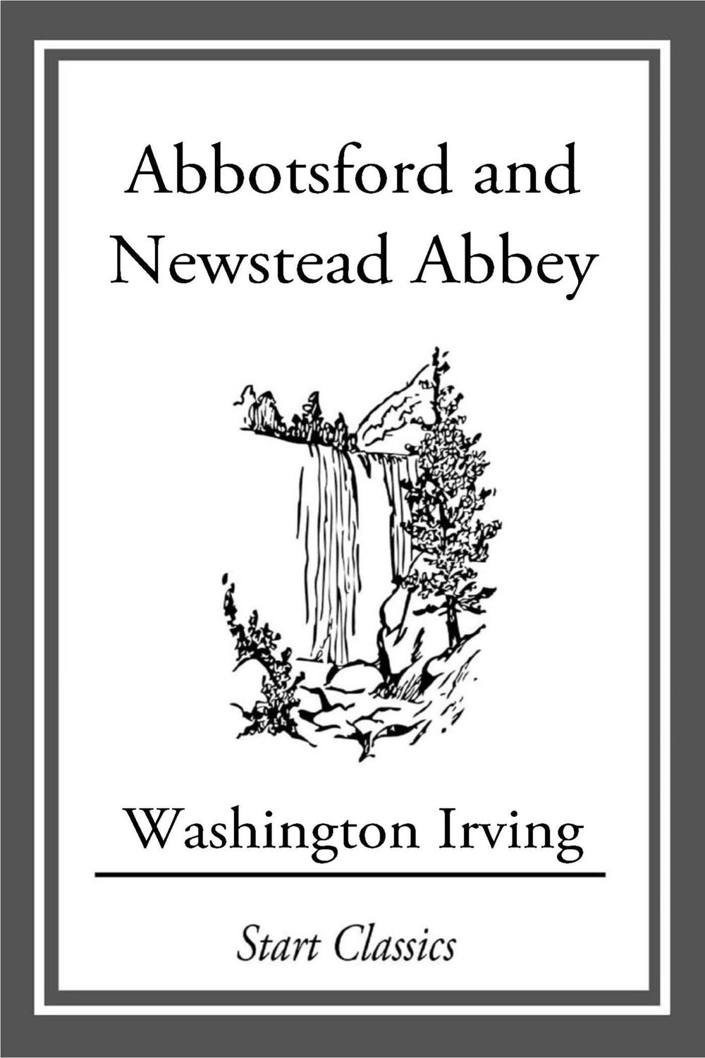 Abbotsford and Newstead Abbey - Washington Irving,,
